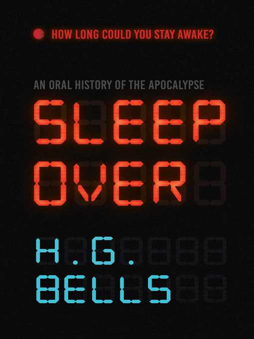 Title details for Sleep Over: an Oral History of the Apocalypse by H. G. Bells - Wait list